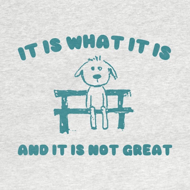It Is What It Is And It Is Not Great Sweatshirt, Mental Health Sweatshirt, Funny Sweatshirt Women, Meme Sweatshirt, Dog Shirt, Gag Tee by Y2KERA